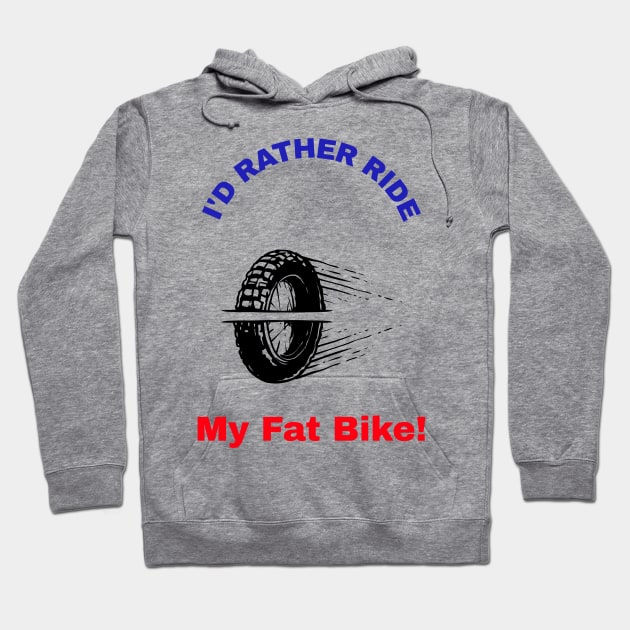 I'd Rather Ride My Fat Bike! Hoodie by With Pedals